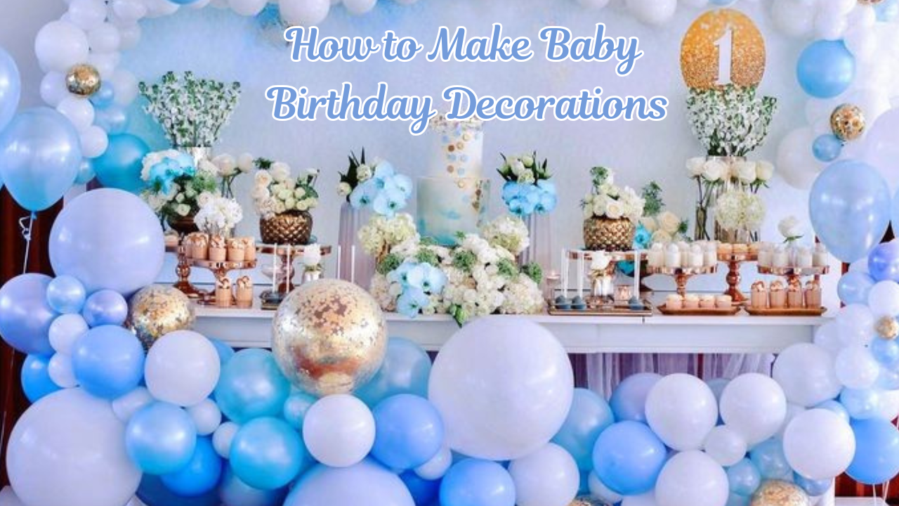 How to Make Baby Birthday Decorations