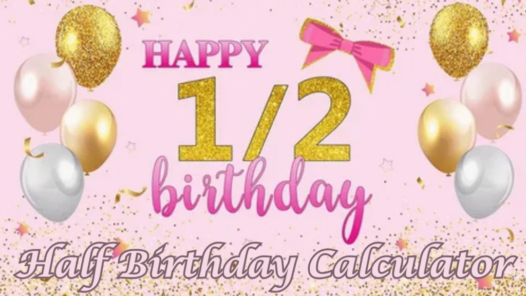 Half Birthday Calculator