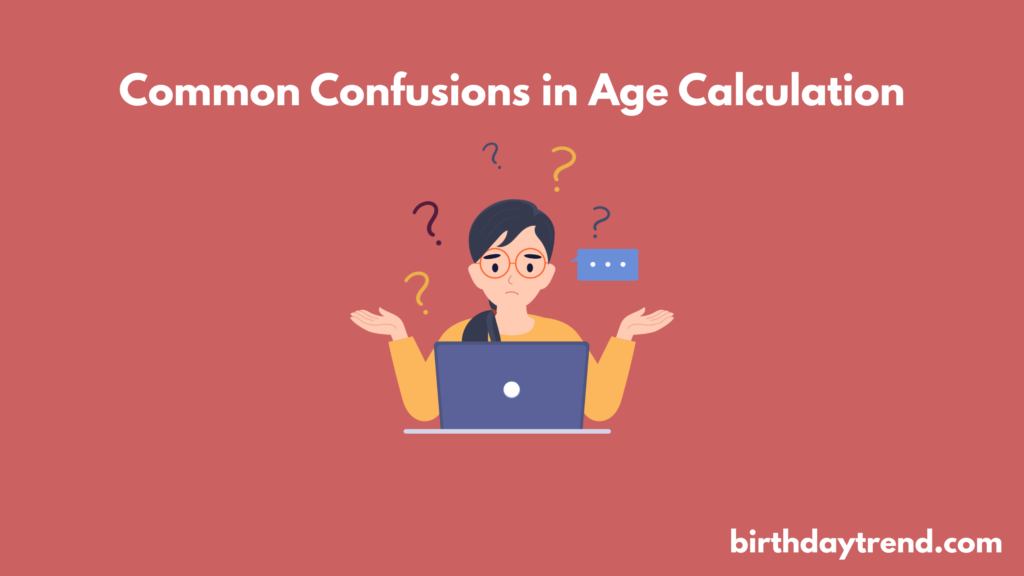 Common Confusions in Age Calculation